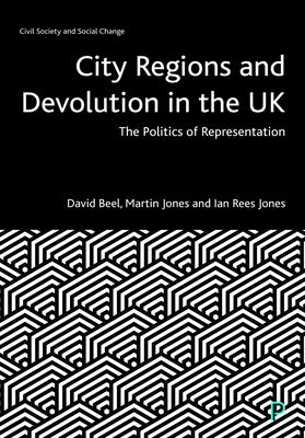 City Regions and Devolution in the UK: The Politics of Representation by Beel, David
