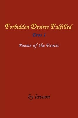 Forbidden Desires Fulfilled: Eros 1 by Laveon
