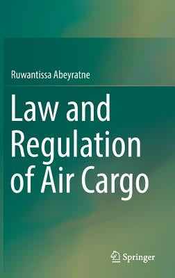 Law and Regulation of Air Cargo by Abeyratne, Ruwantissa