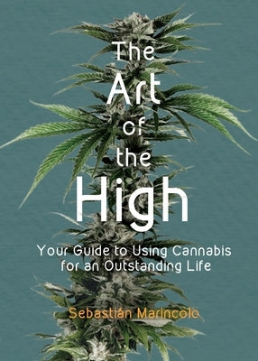 The Art of the High: Your Guide to Using Cannabis for an Outstanding Life by Marincolo, Sebastián