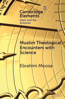 Muslim Theological Encounters with Science by Moosa, Ebrahim