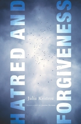 Hatred and Forgiveness by Kristeva, Julia