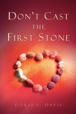 Don't Cast the First Stone by Davis, Doris L.