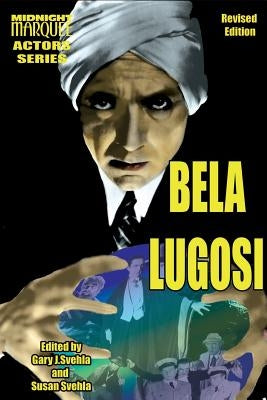Bela Lugosi Midnight Marquee Actors Series by Svehla, Gary J.