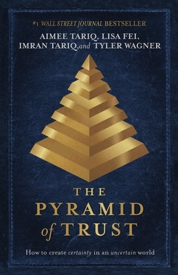 The Pyramid of Trust: How to Go from Uncertainty to Certainty by Tariq, Aimee
