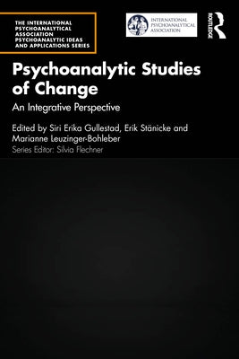 Psychoanalytic Studies of Change: An Integrative Perspective by Gullestad, Siri Erika