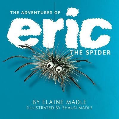 The Adventures of Eric the Spider by Madle, Elaine