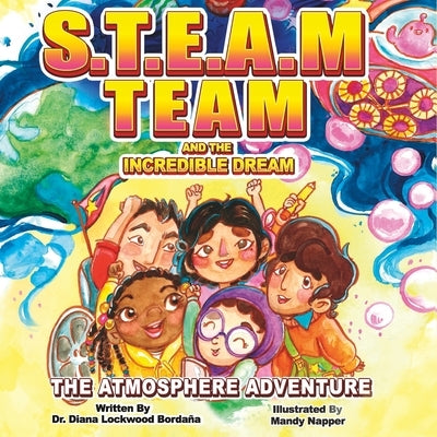 STEAM TEAM and the Incredible Dream: The Atmosphere Adventure by Lockwood-Bordaña, Diana K.