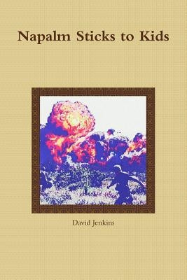 Napalm Sticks to Kids by Jenkins, David