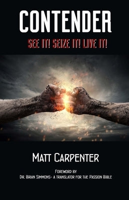 Contender: See it! Seize it! Live it! by Carpenter, Matt D.