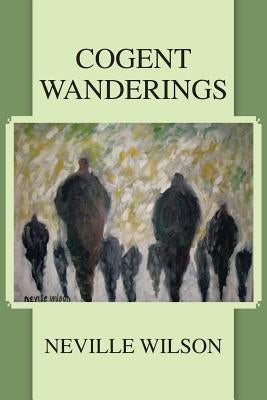 Cogent Wanderings by Wilson, Neville