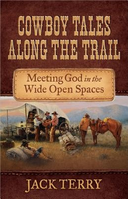 Cowboy Tales Along the Trail by Terry, Jack