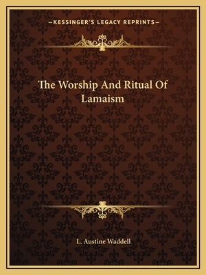 The Worship And Ritual Of Lamaism by Waddell, L. Austine