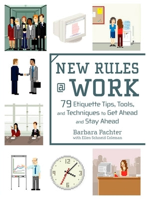 New Rules @ Work: 79 Etiquette Tips, Tools, and Techniques to Get Ahead and Stay Ahead by Pachter, Barbara