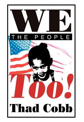 We The People Too! by Cobb, Thad