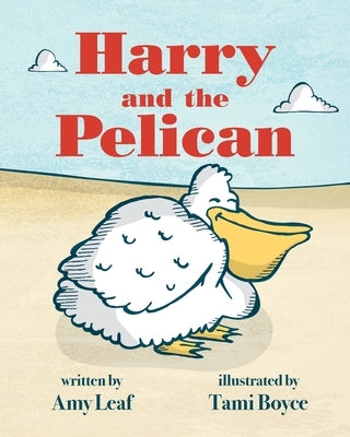 Harry and the Pelican by Leaf, Amy