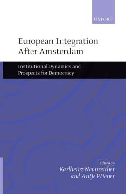 European Integration After Amsterdam: Institutional Dynamics and Prospects for Democracy by Neunreither, Karlheinz