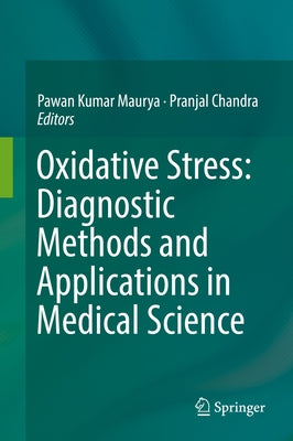 Oxidative Stress: Diagnostic Methods and Applications in Medical Science by Maurya, Pawan Kumar