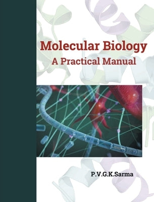 MOLECULAR BIOLOGY A Practical Manual by Sarma, Dr P. V. G. K.