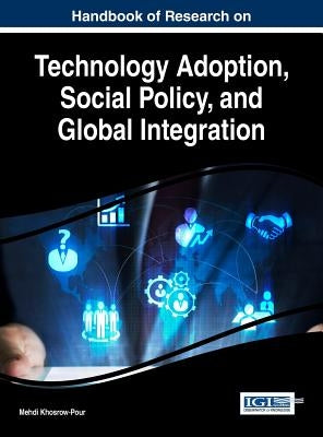 Handbook of Research on Technology Adoption, Social Policy, and Global Integration by Khosrow-Pour, D. B. a. Mehdi