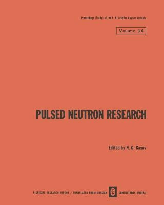 Pulsed Neutron Research / Impul'snye Neitronnye Issledovaniya / Импульсные Hей by Basov, N. G.