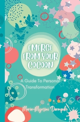 Emerge From Your Cocoon: A Guide To Personal Transformation by Dermpoki, Maria Myrsini