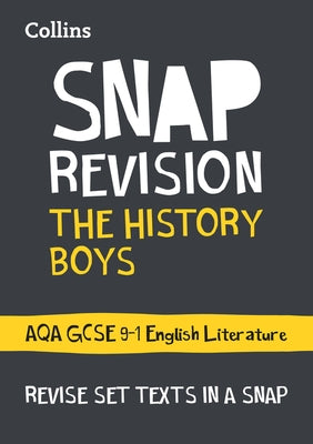 Collins Snap Revision Text Guides - The History Boys: Aqa GCSE English Literature by Collins Uk