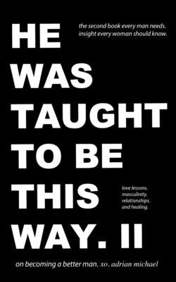 he was taught to be this way. II by Michael, Adrian