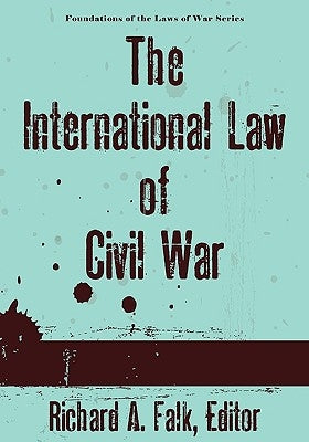 The International Law of Civil War by Falk, Richard a.