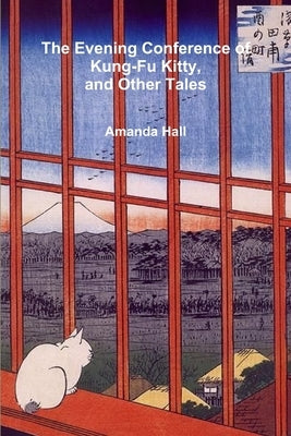 The Evening Conference of Kung-Fu Kitty and Other Tales by Hall, Amanda