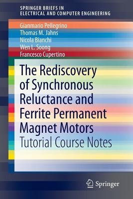 The Rediscovery of Synchronous Reluctance and Ferrite Permanent Magnet Motors: Tutorial Course Notes by Pellegrino, Gianmario