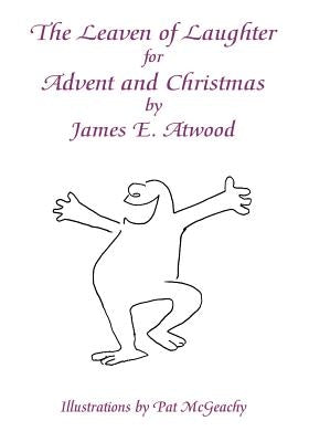 The Leaven of Laughter for Advent and Christmas by Atwood, James E.