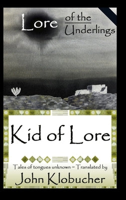 Lore of the Underlings: Kid of Lore by Klobucher, John