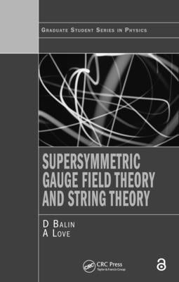 Supersymmetric Gauge Field Theory and String Theory by Bailin, D.