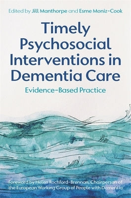 Timely Psychosocial Interventions in Dementia Care: Evidence-Based Practice by Manthorpe, Jill