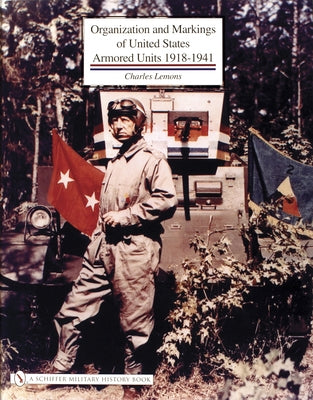 Organization and Markings of United States Army Armored Units 1918-1941 by Lemons, Charles