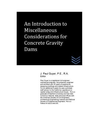 An Introduction to Miscellaneous Considerations for Concrete Gravity Dams by Guyer, J. Paul