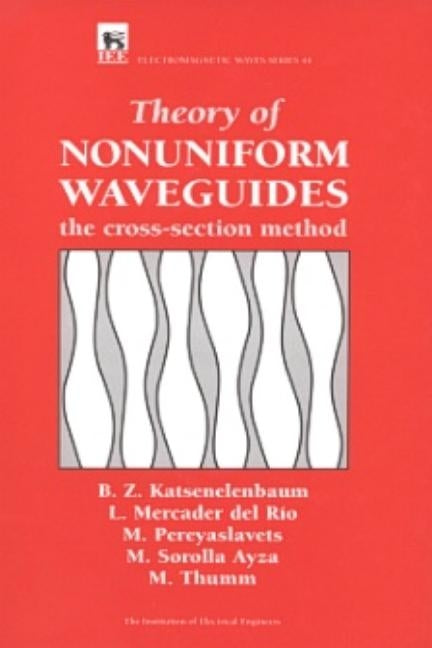 Theory of Nonuniform Waveguides: The Cross-Section Method by Katsenelenbaum, B. Z.