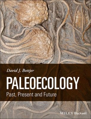 Paleoecology: Past, Present and Future by Bottjer, David J.