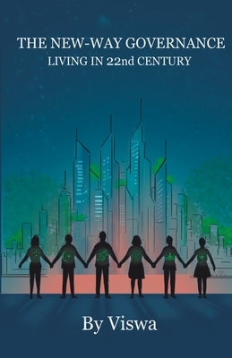 The New-Way Governance: Living in 22nd century by Viswa