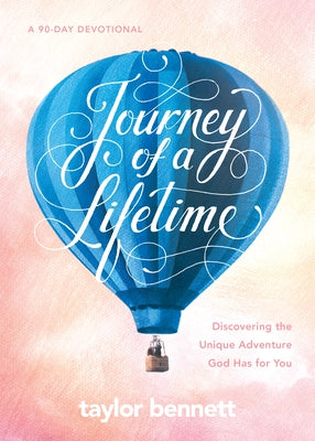 Journey of a Lifetime: Discovering the Unique Adventure God Has for You by Bennett, Taylor