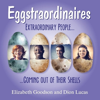 Eggstraordinaires: Extraordinary People Coming out of Their Shells by Lucas, Dion