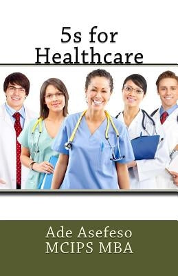 5s for Healthcare by Asefeso McIps Mba, Ade
