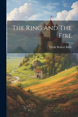 The Ring And The Fire by Bulla, Clyde Robert