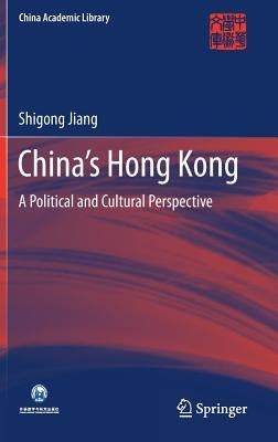 China's Hong Kong: A Political and Cultural Perspective by Jiang, Shigong
