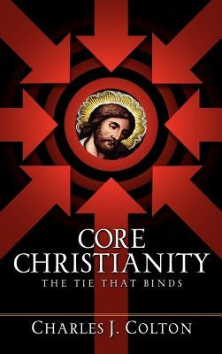 Core Christianity by Colton, Charles J.