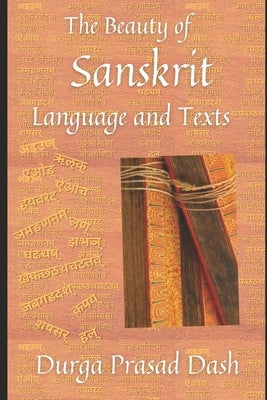 The Beauty of Sanskrit Language and Texts by Dash, Durga Prasad