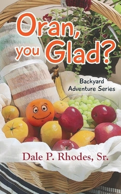Oran, You Glad? Backyard Adventure Series by Rhodes, Dale P.