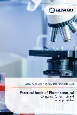 Practical book of Pharmaceutical Organic Chemistry-I by Jilani, Abdul Kadir