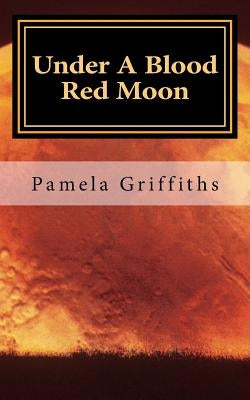 Under A Blood Red Moon by Griffiths, Pamela